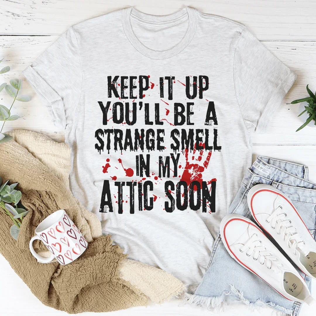 Keep It Up And You'll Be A Strange Smell In The Attic Soon product image 1