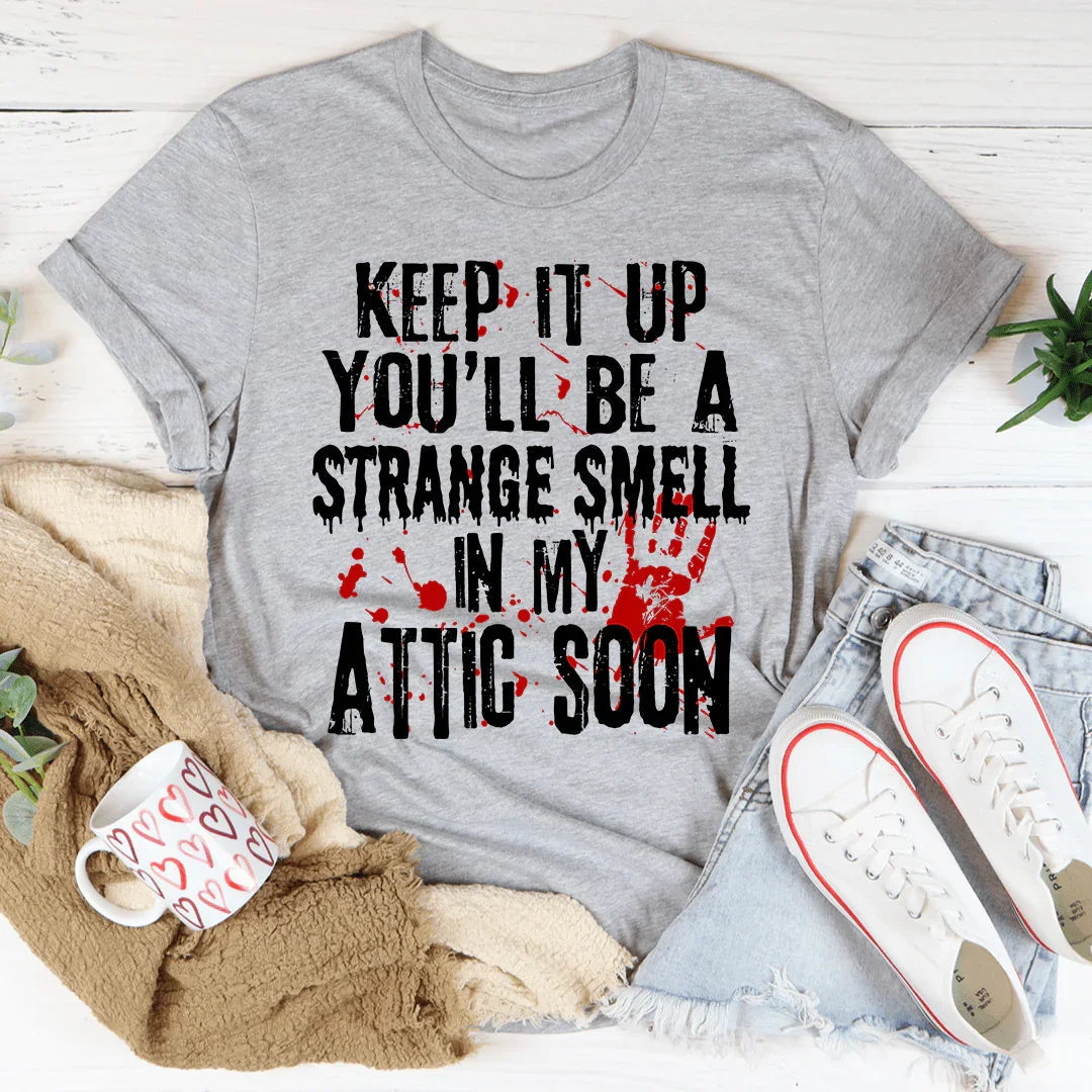 Keep It Up And You'll Be A Strange Smell In The Attic Soon product image 2