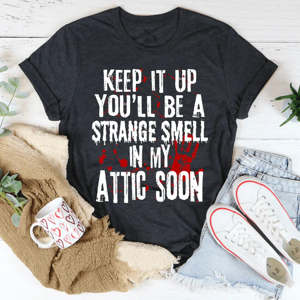 Keep It Up And You'll Be A Strange Smell In The Attic Soon product image 3