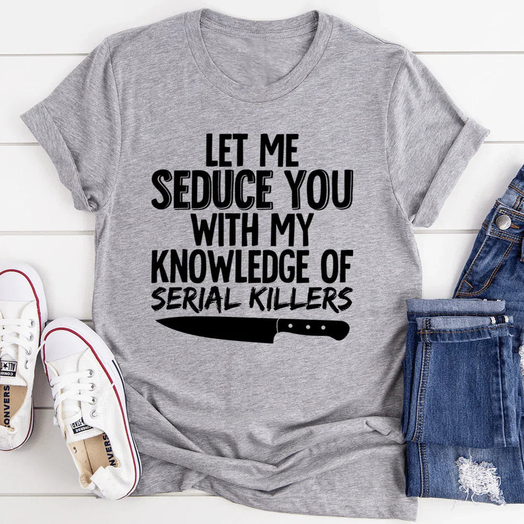 Let Me Seduce You With My Knowledge Of Serial Killers Tee product image 2