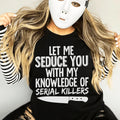 Let Me Seduce You With My Knowledge Of Serial Killers Tee product image 1