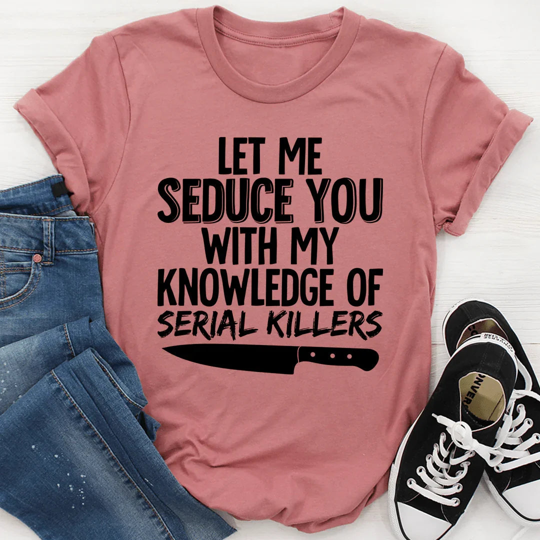 Let Me Seduce You With My Knowledge Of Serial Killers Tee product image 3