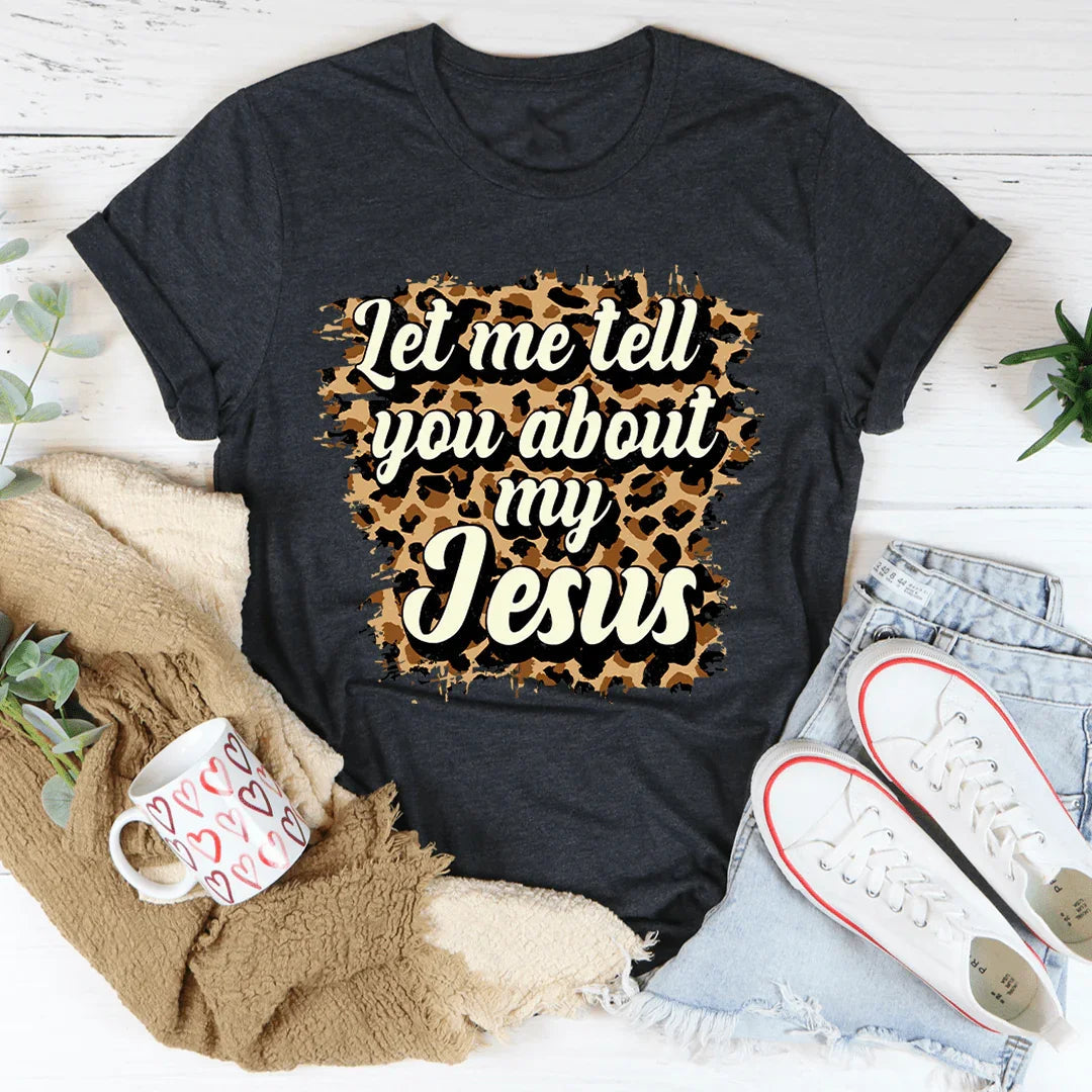 Let Me Tell You About My Jesus Tee product image 1