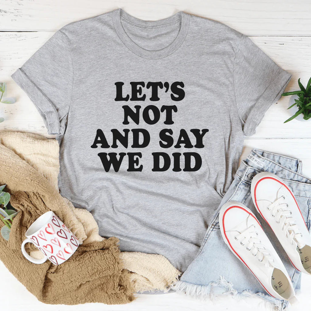Let's Not And Say We Did Tee product image 2