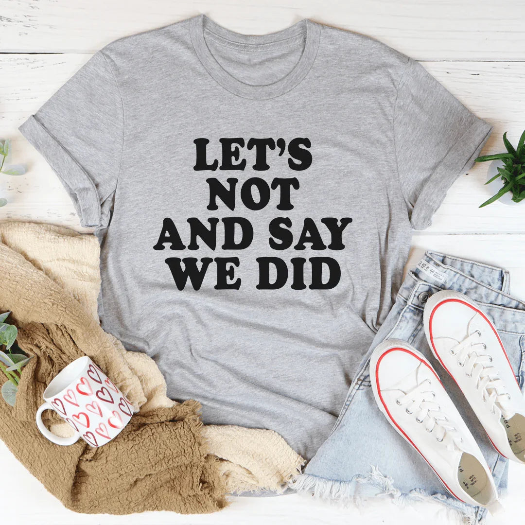 Let's Not And Say We Did Tee product image 2
