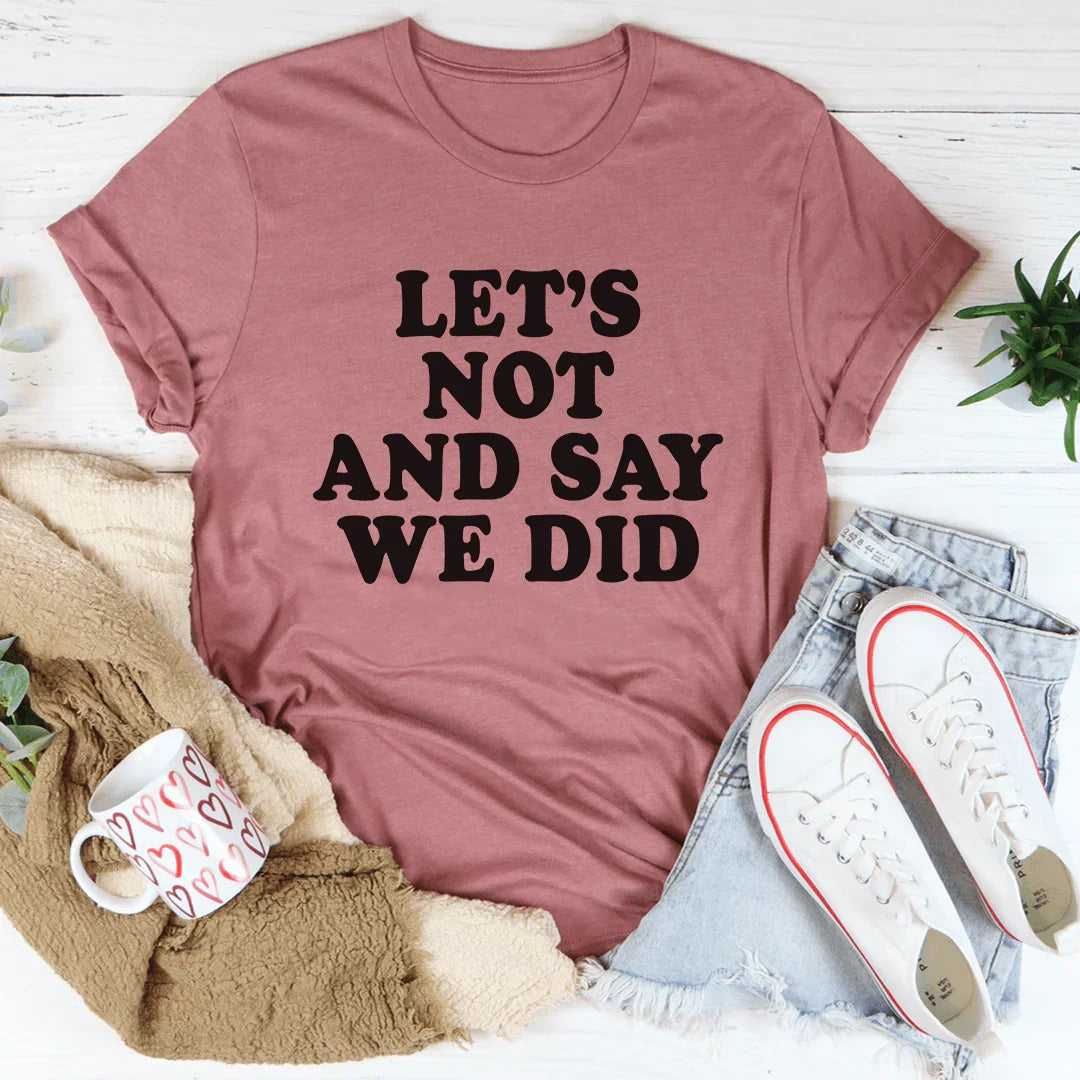 Let's Not And Say We Did Tee product image 3