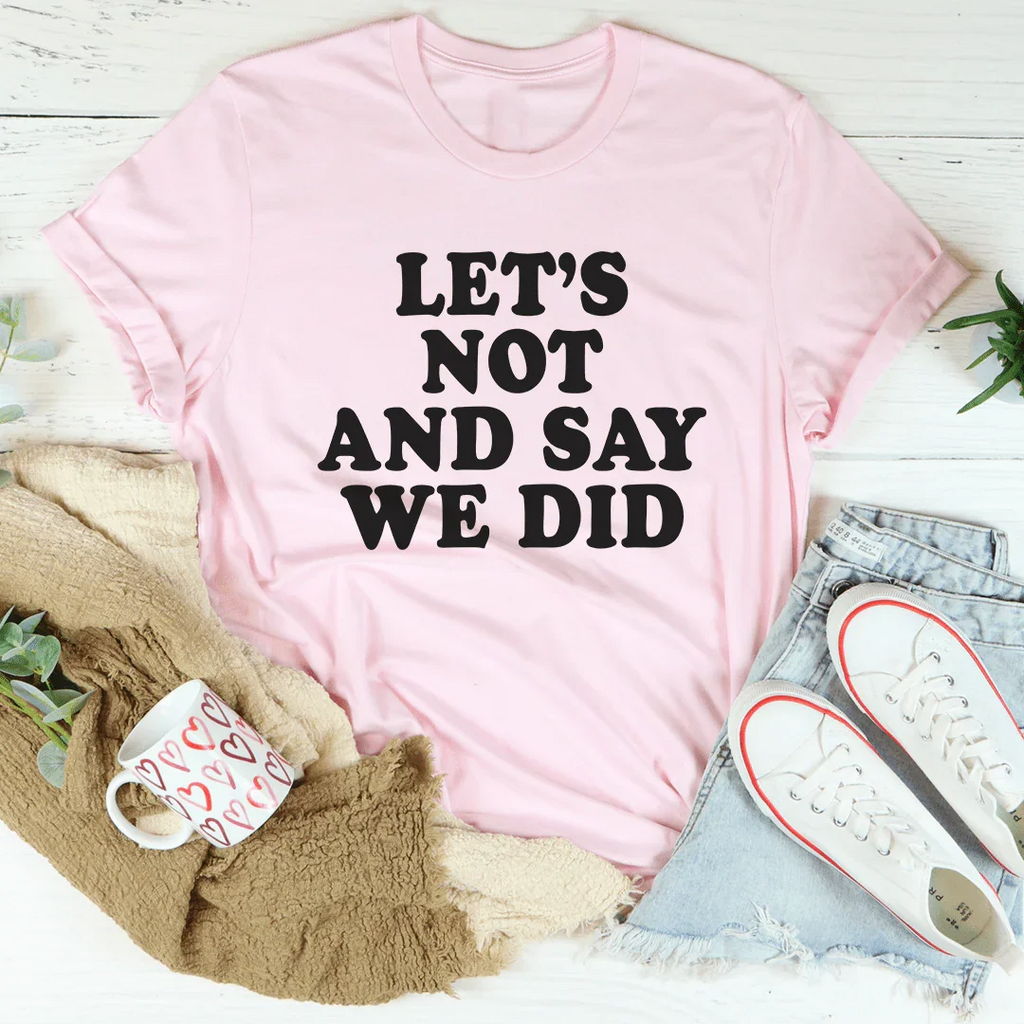 Let's Not And Say We Did Tee product image 4