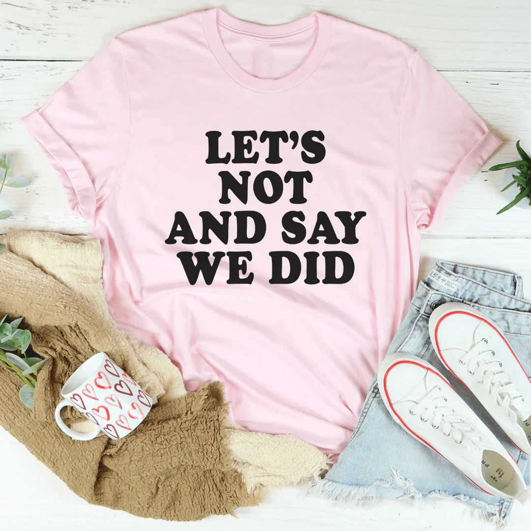 Let's Not And Say We Did Tee product image 4