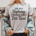 Life Is A Highway I Obviously Took A Dirt Road Tee product image 1