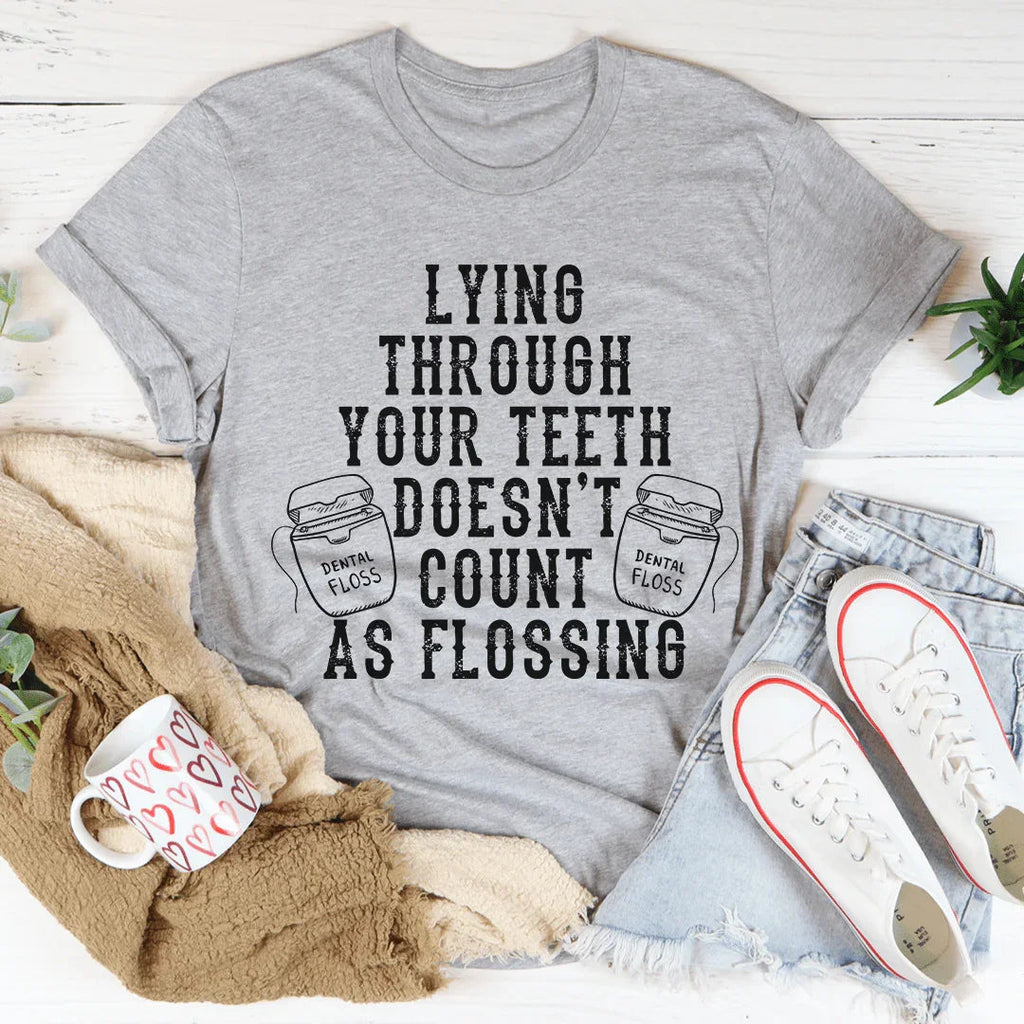 Lying Through Your Teeth Doesn't Count As Flossing Tee product image 1