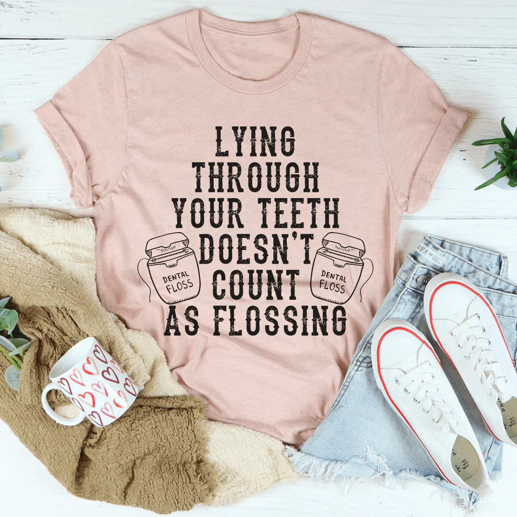 Lying Through Your Teeth Doesn't Count As Flossing Tee product image 4