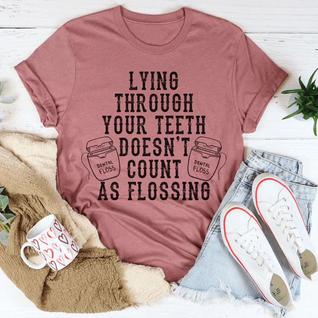 Lying Through Your Teeth Doesn't Count As Flossing Tee product image 2