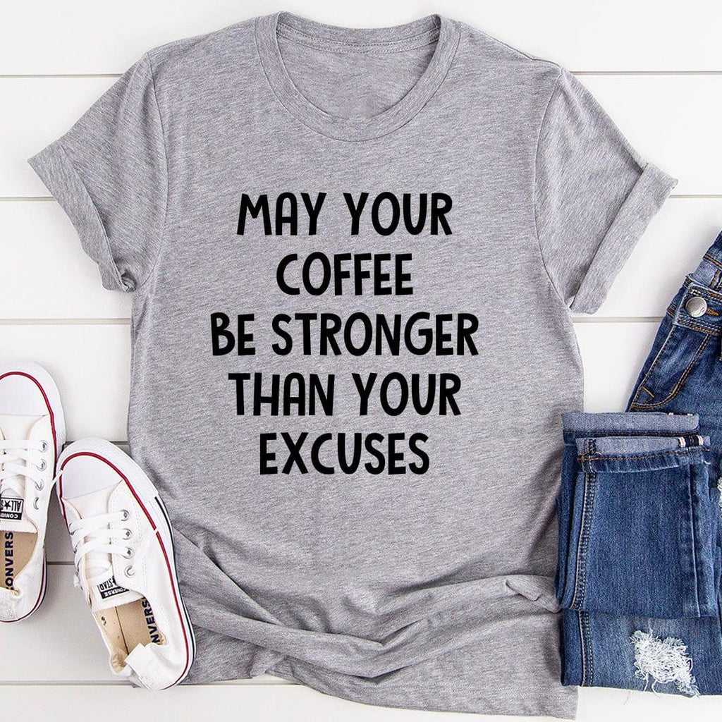 May Your Coffee Be Stronger Than Excuses Tee product image 3