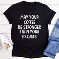 May Your Coffee Be Stronger Than Excuses Tee product image 1
