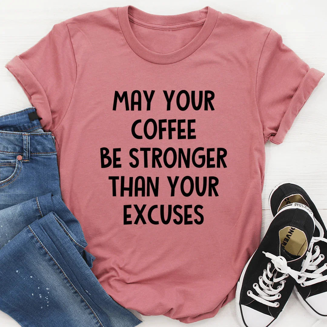 May Your Coffee Be Stronger Than Excuses Tee product image 4