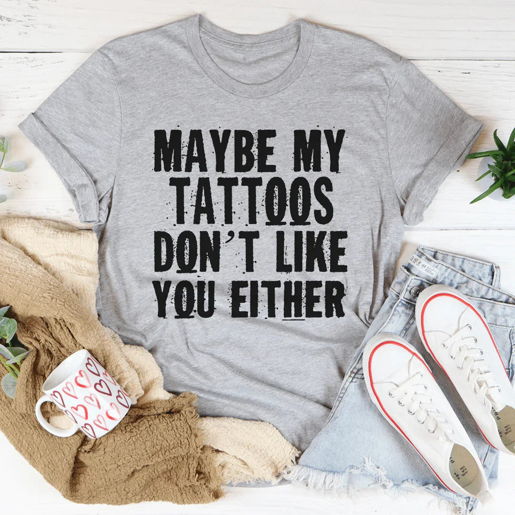 Maybe My Tattoos Don't Like You Either Tee product image 2