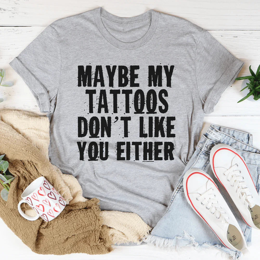 Maybe My Tattoos Don't Like You Either Tee product image 2
