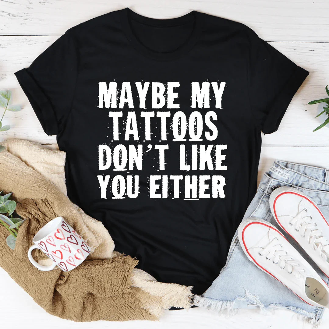 Maybe My Tattoos Don't Like You Either Tee product image 1