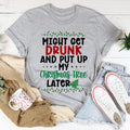 Might Get Drunk And Put My Christmas Tree Later Tee product image 1
