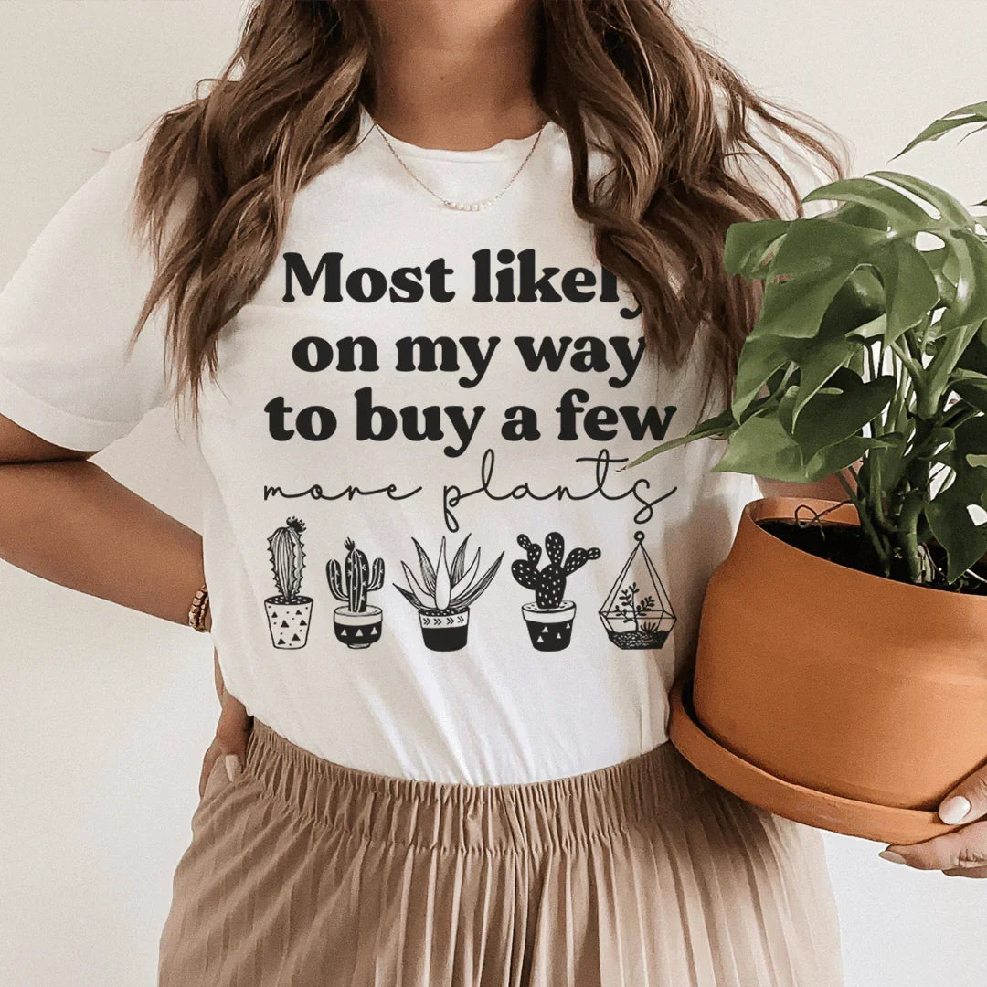 Most Likely On My Way To Buy A Few More Plants Tee product image 1