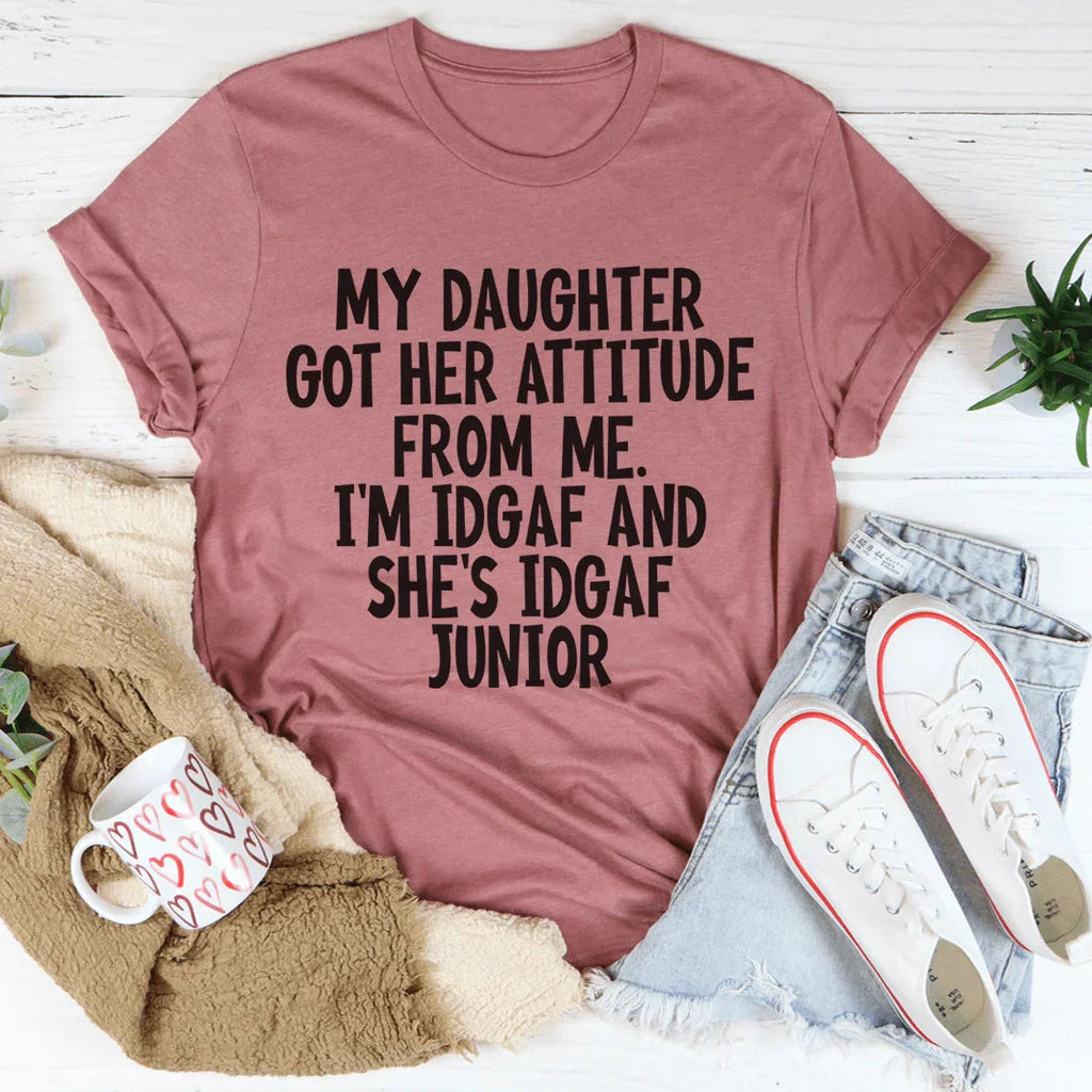 My Daughter Got Her Attitude From Me Tee product image 1