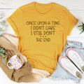 Once Upon A Time I Didn't Care I Still Don't Tee product image 1