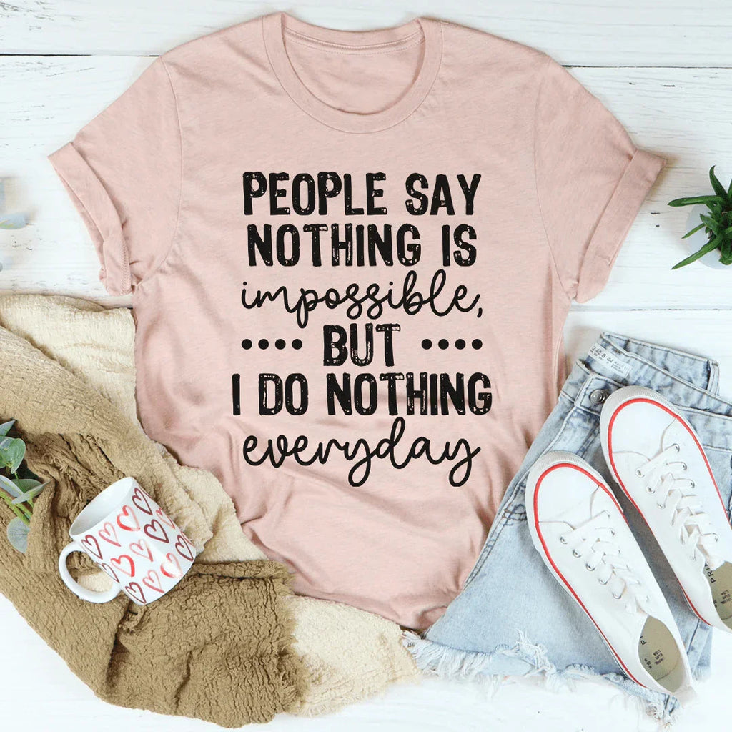 People Say Nothing Is Impossible Tee product image 4