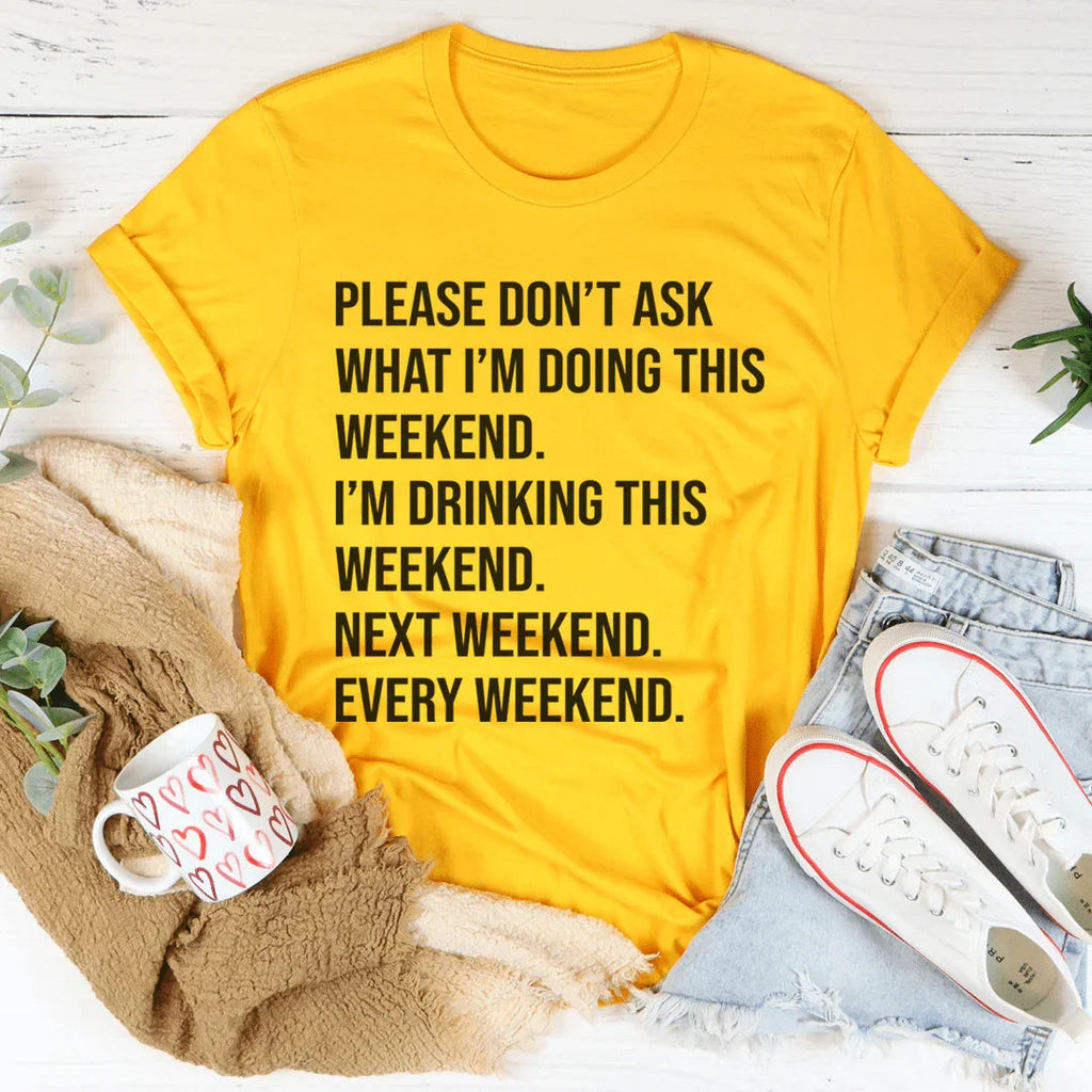 Please Don't Ask What I'm Doing This Weekend Tee product image 4