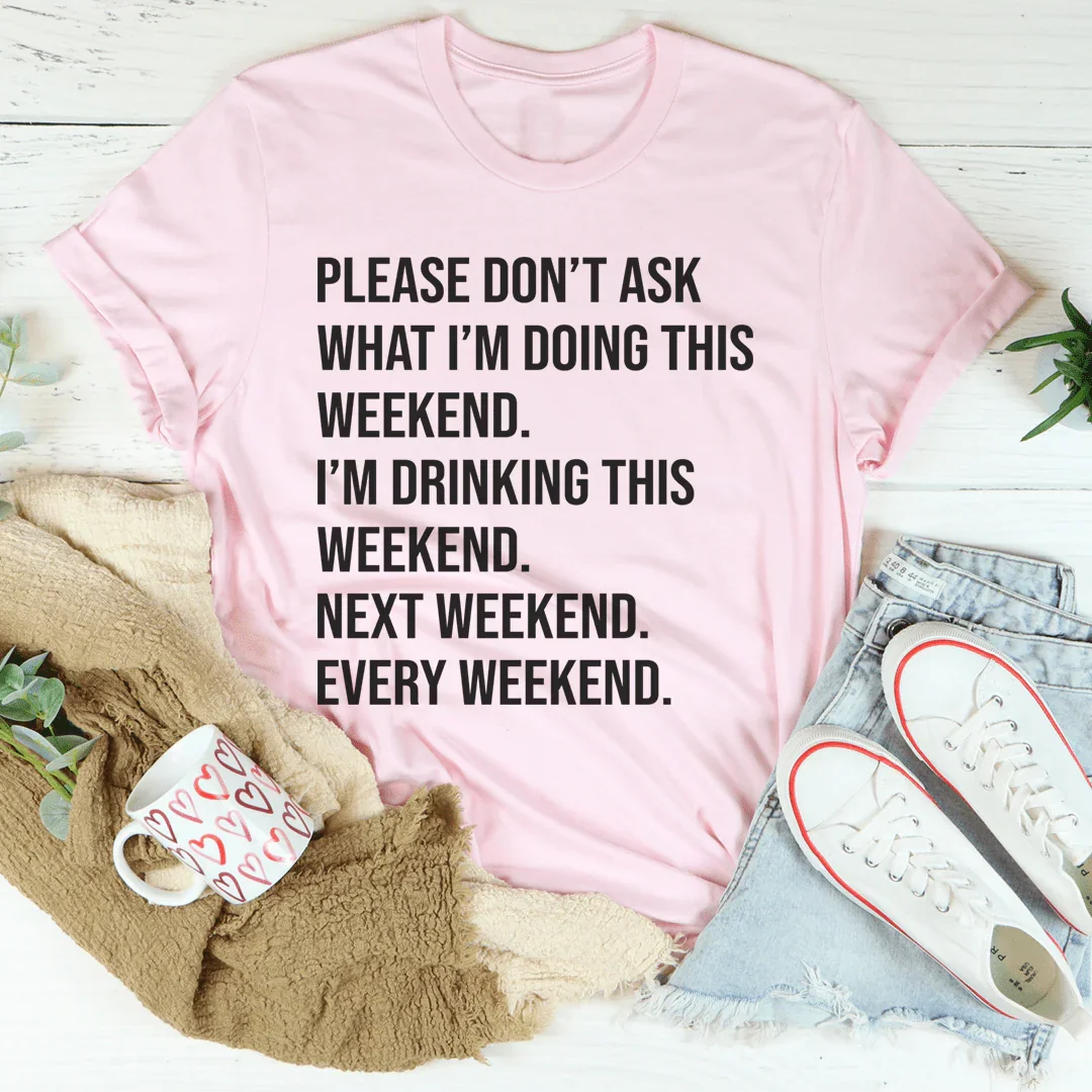 Please Don't Ask What I'm Doing This Weekend Tee product image 3