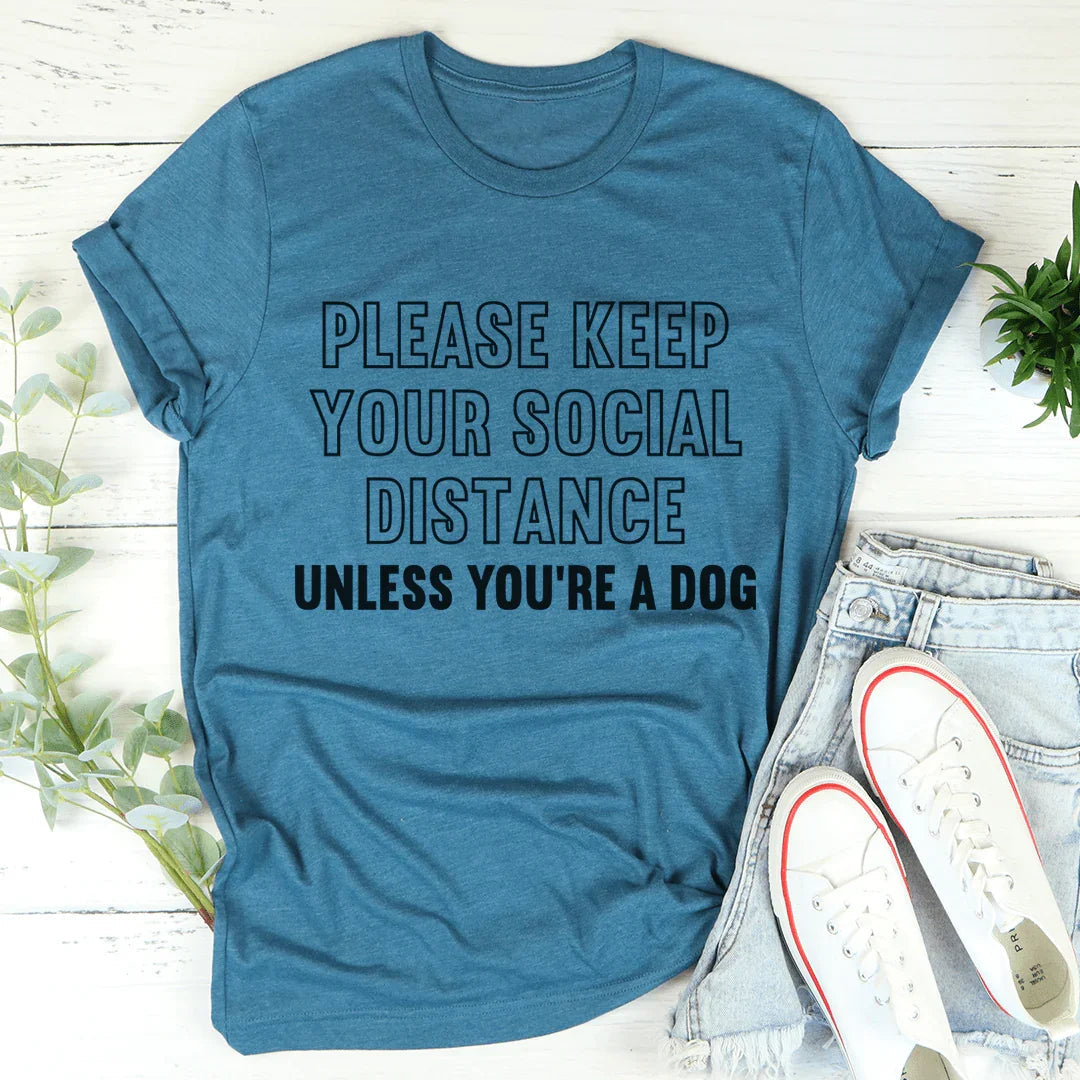 Please Keep Your Distance Unless You're A Dog Tee product image 3
