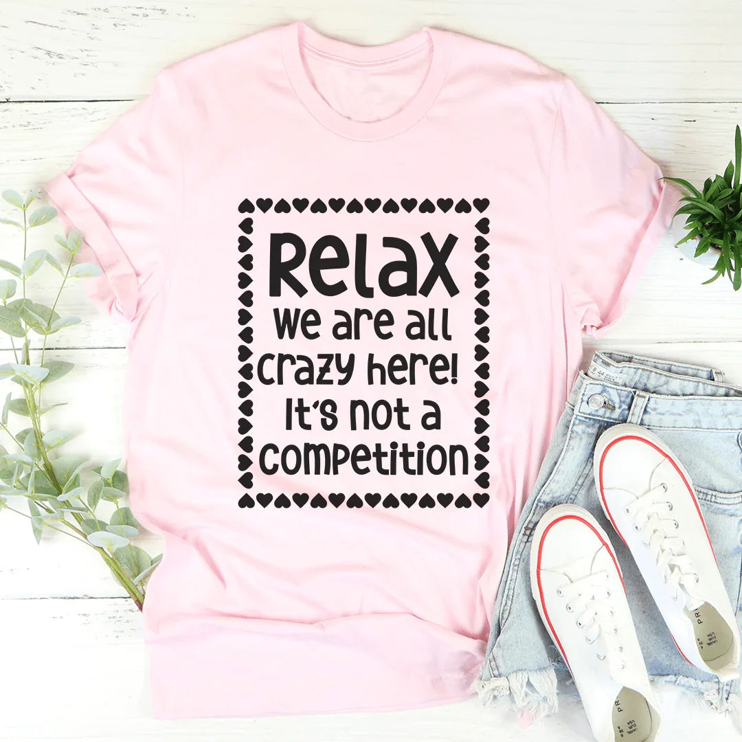 Relax We Are All Crazy Here Tee product image 3