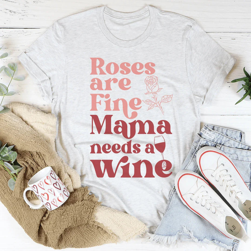 Roses Are Fine Mama Needs Wine Tee product image 1