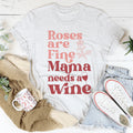 Roses Are Fine Mama Needs Wine Tee product image 1