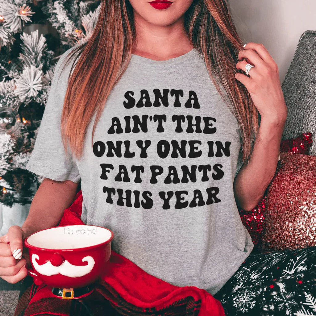 Santa Ain't The Only One In Fat Pants This Year Tee product image 2