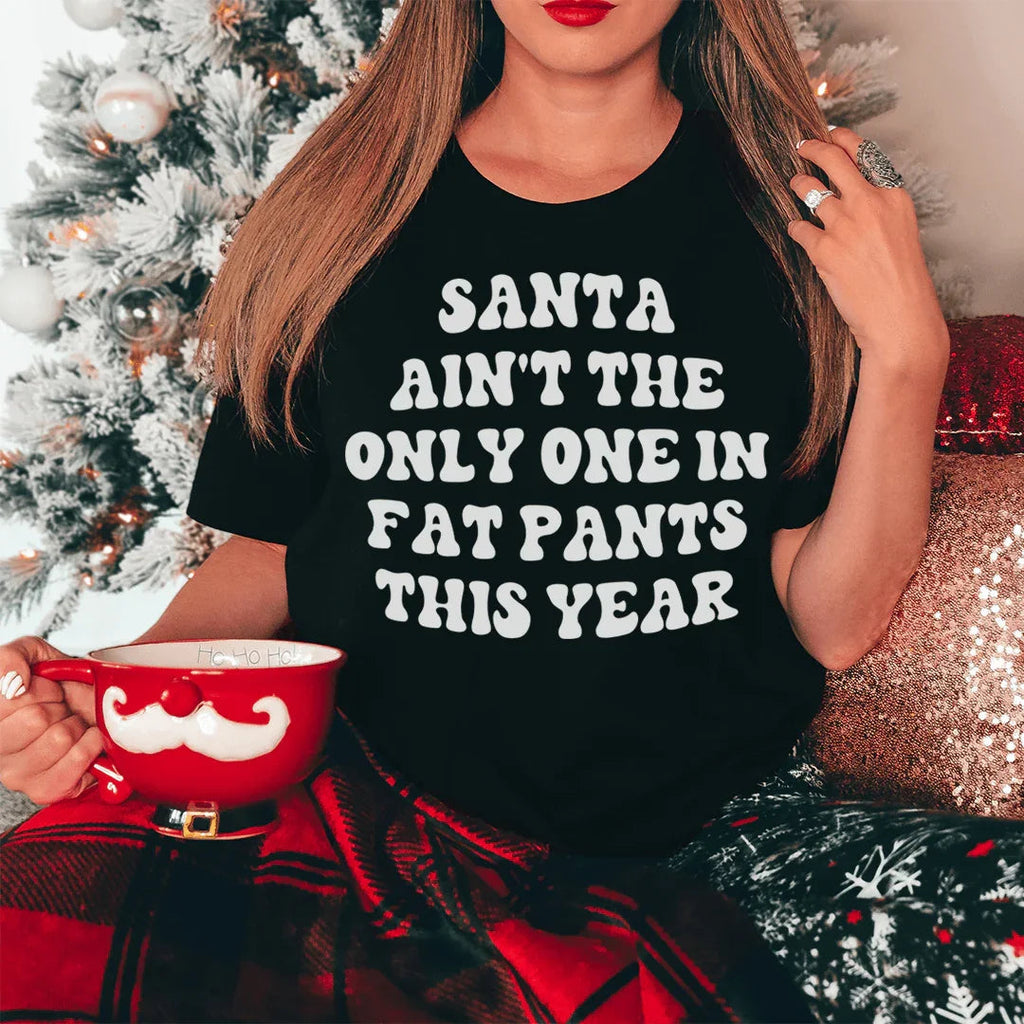 Santa Ain't The Only One In Fat Pants This Year Tee product image 3