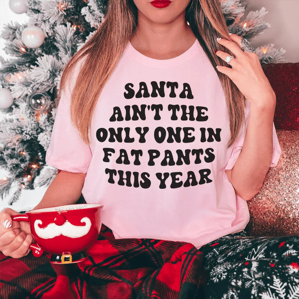 Santa Ain't The Only One In Fat Pants This Year Tee product image 4