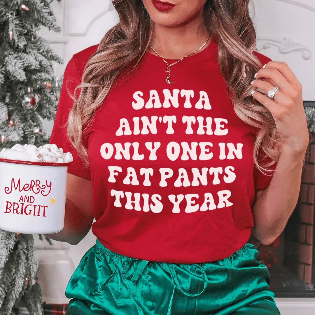 Santa Ain't The Only One In Fat Pants This Year Tee product image 1
