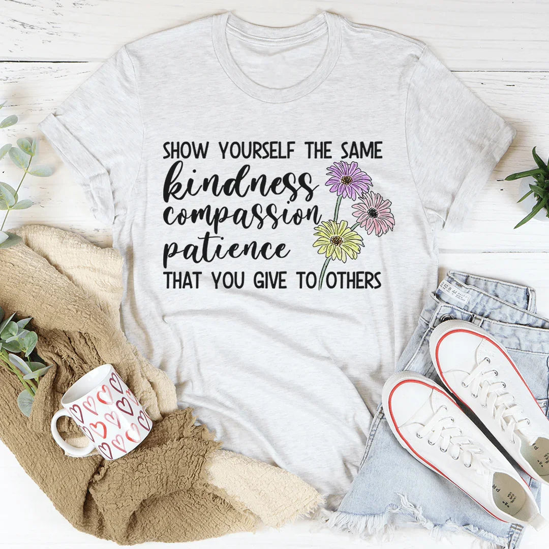 Show Yourself The Same Kindness That You Give To Others Tee product image 4