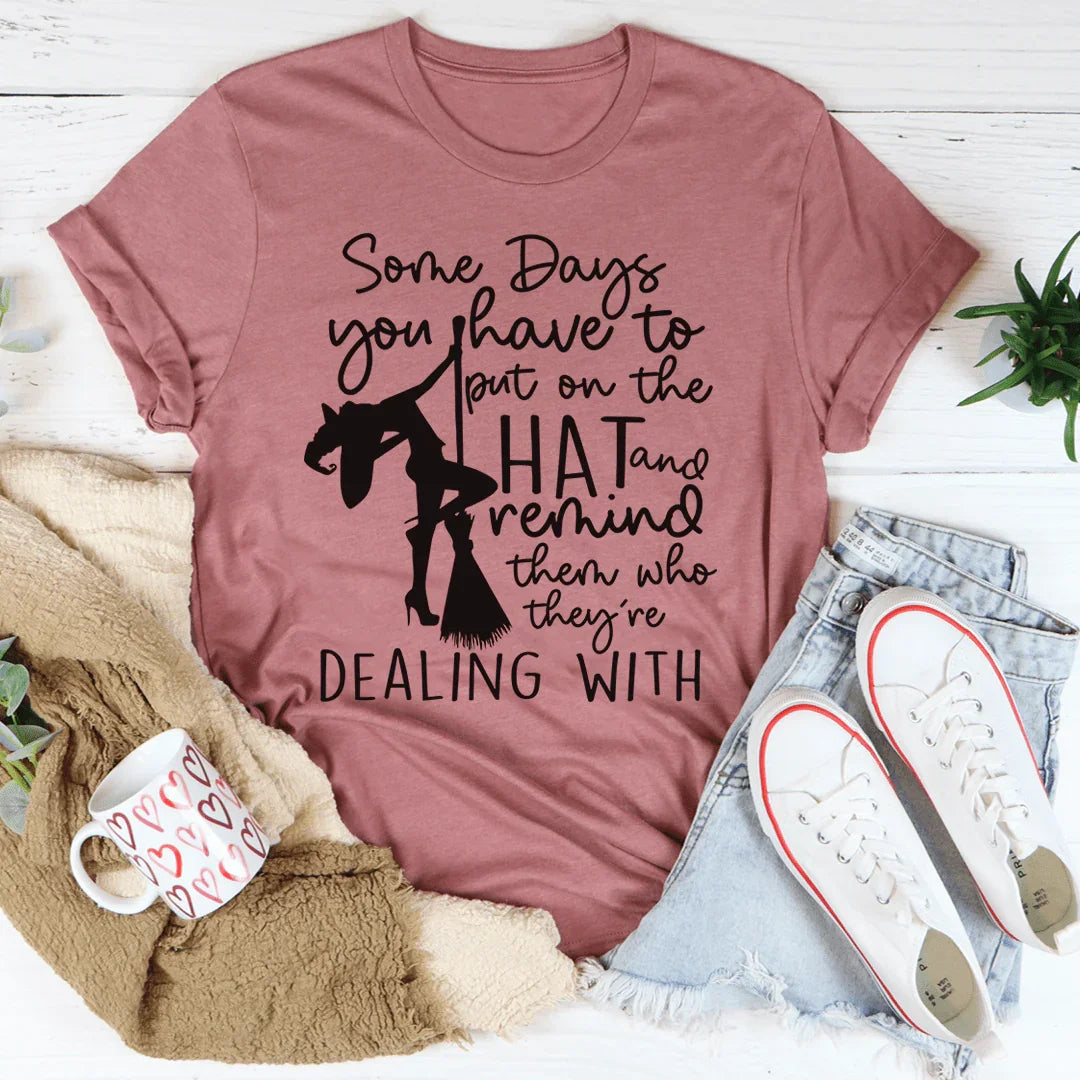 Some Days You Have To Put On The Hat Witch Tee
