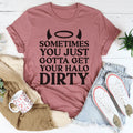 Sometimes You Just Gotta Get Your Halo Dirty Tee product image 1