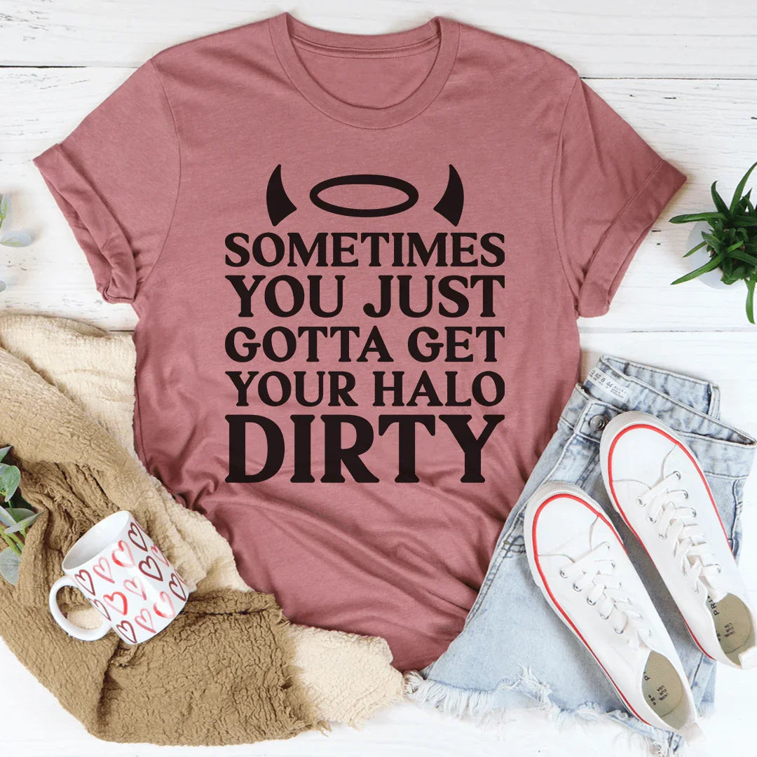 Sometimes You Just Gotta Get Your Halo Dirty Tee product image 1
