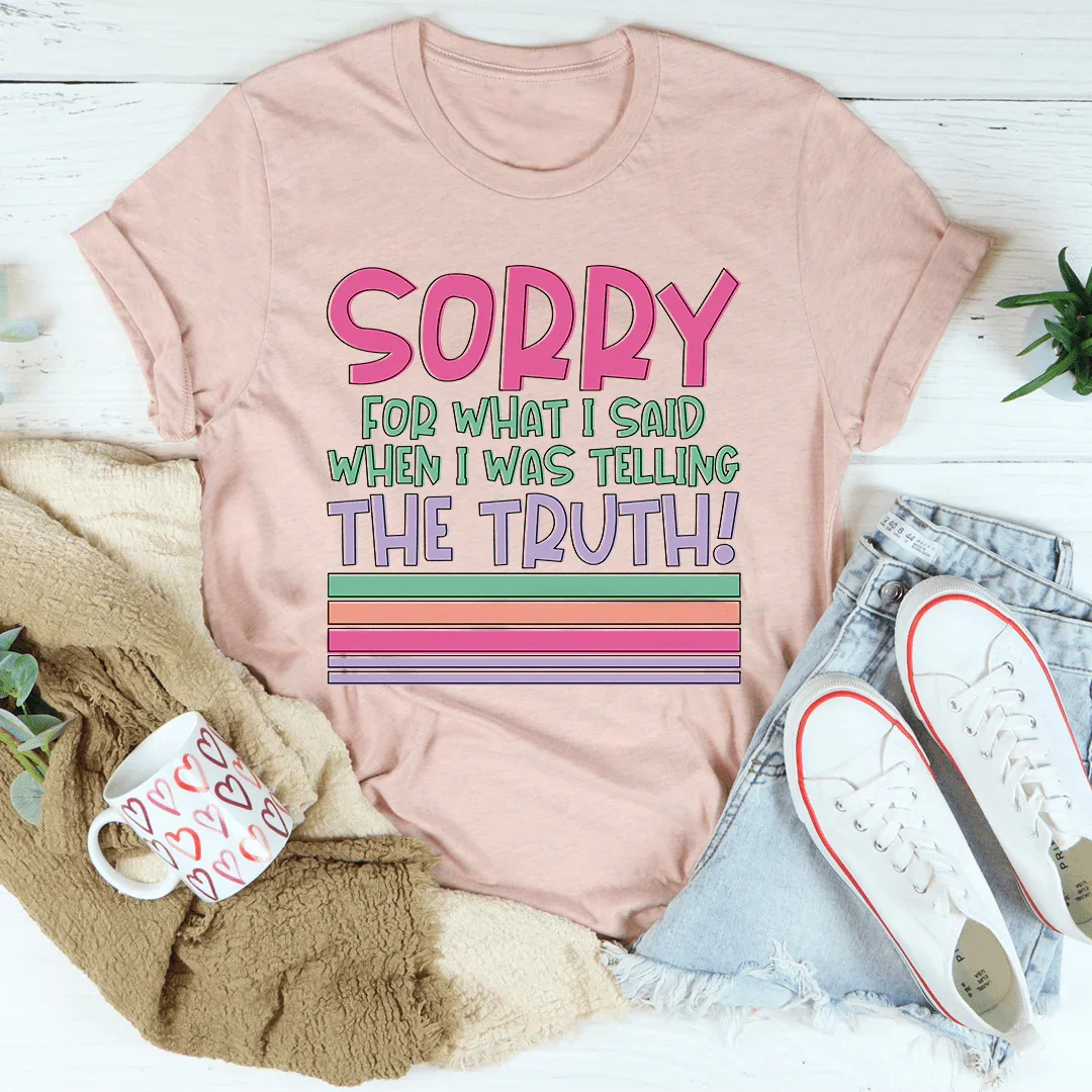Sorry For What I Said When I Was Telling The Truth Tee product image 1