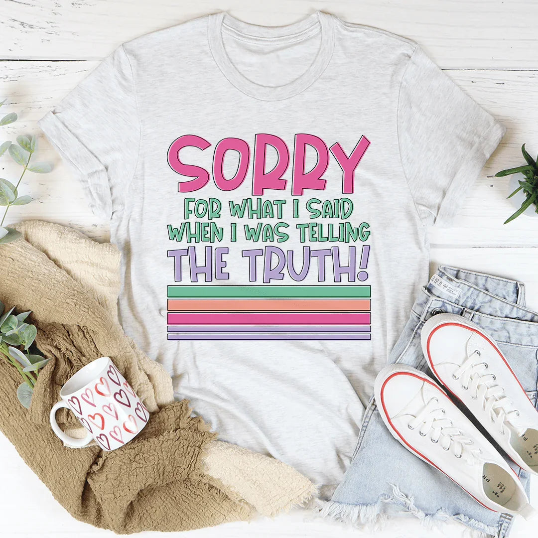 Sorry For What I Said When I Was Telling The Truth Tee product image 4