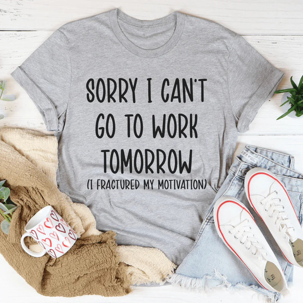 Sorry I Can't Go To Work Tomorrow Tee product image 1
