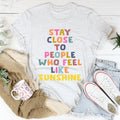 Stay Close To People Who Feel Like Sunshine Tee product image 1