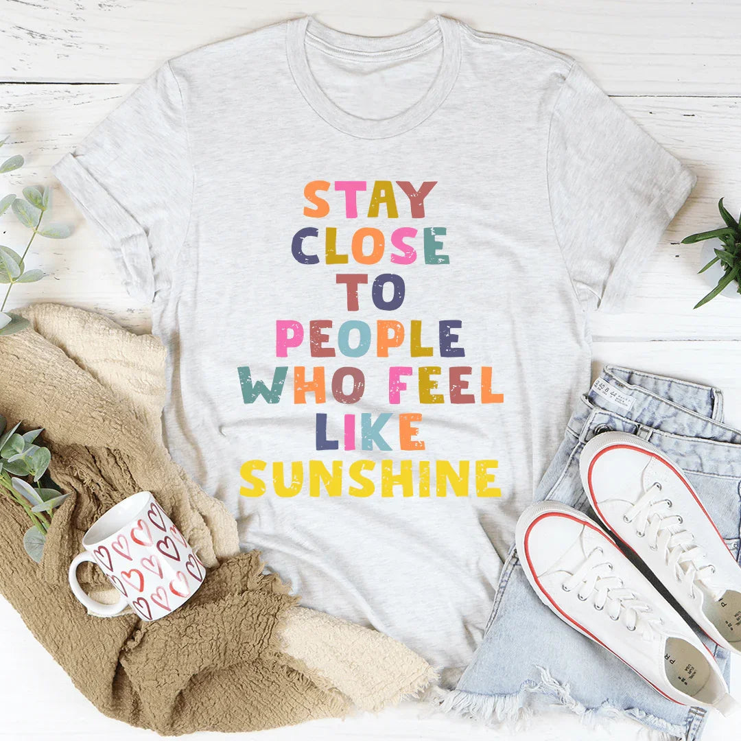 Stay Close To People Who Feel Like Sunshine Tee product image 1
