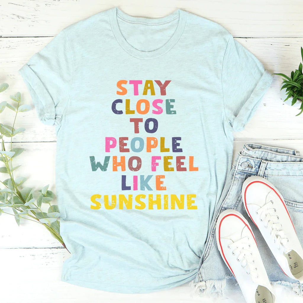 Stay Close To People Who Feel Like Sunshine Tee product image 2