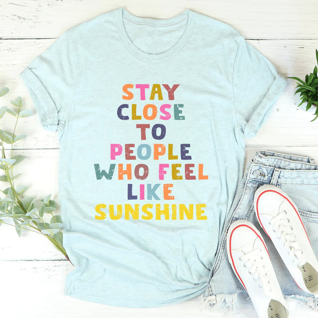 Stay Close To People Who Feel Like Sunshine Tee product image 2