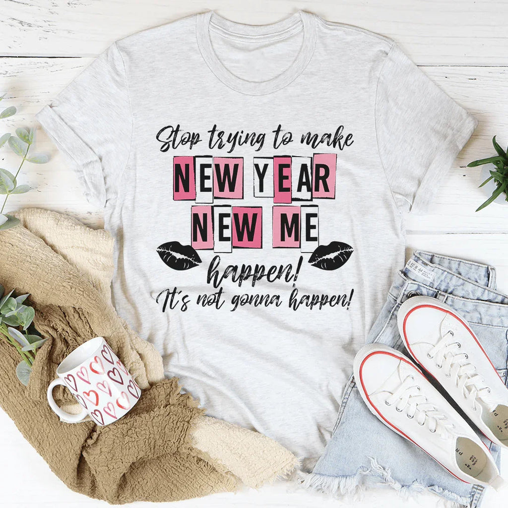 Stop Trying To Make New Year Me Happen Tee product image 4
