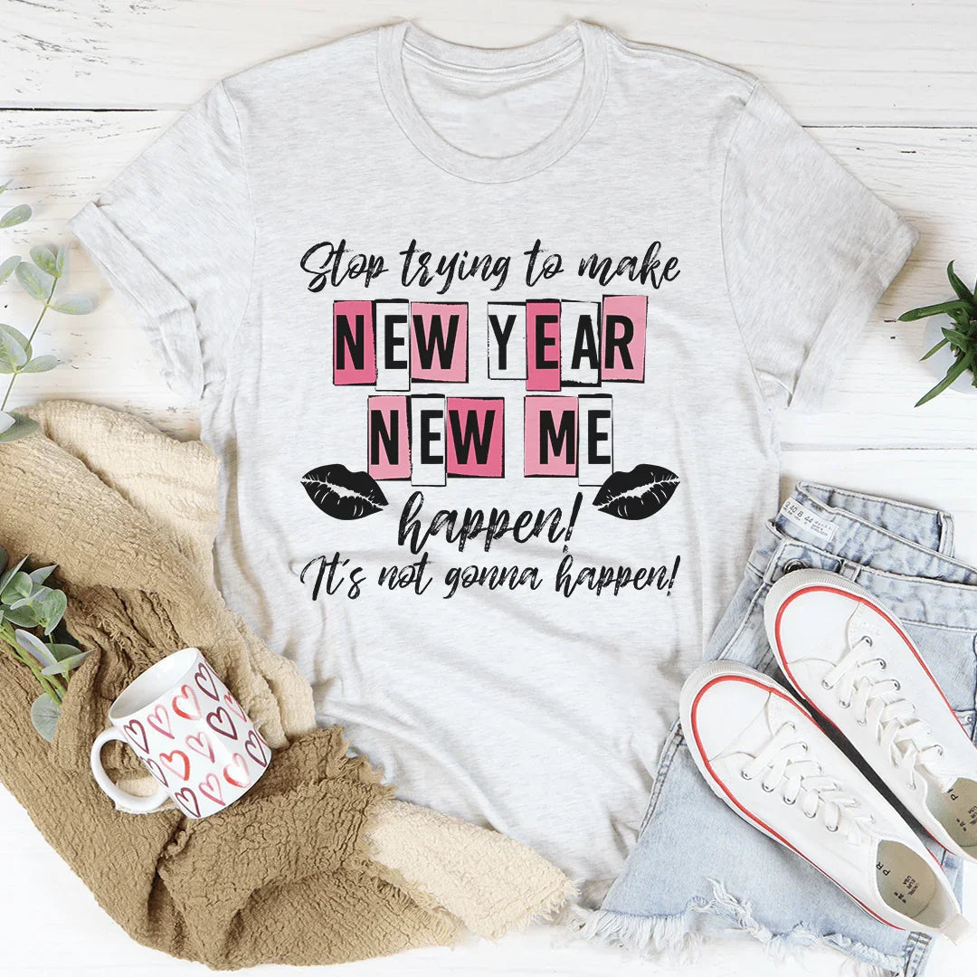Stop Trying To Make New Year Me Happen Tee product image 4